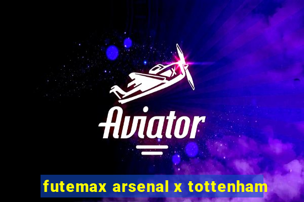 futemax arsenal x tottenham